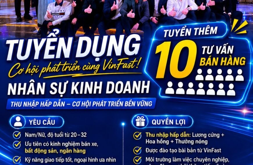 TUYỂN DỤNG TƯ VẤN BÁN HÀNG Ô TÔ TẠI QUẢNG NINH – CƠ HỘI PHÁT TRIỂN CÙNG VINFAST